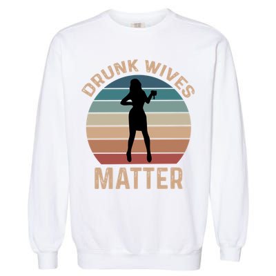 Drunk Wives Matter Funny Ing Gift Garment-Dyed Sweatshirt