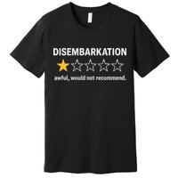 Disembarkation Would Not Recommend Premium T-Shirt