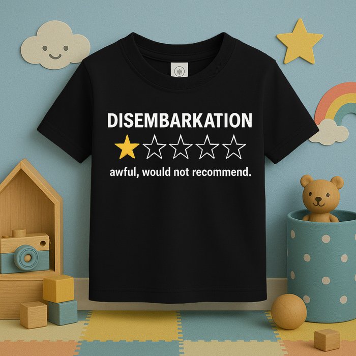 Disembarkation Would Not Recommend Toddler T-Shirt