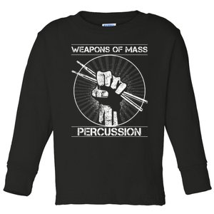 Drummers Weapons Of Mass Percussion Funny Drum Stick Toddler Long Sleeve Shirt