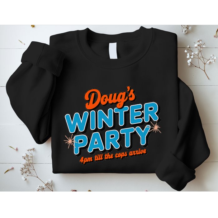 DougS Winter Party February 15th At 4pm Until The Cops Come Sweatshirt