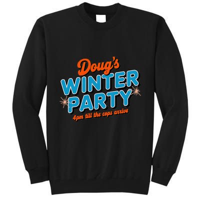 DougS Winter Party February 15th At 4pm Until The Cops Come Tall Sweatshirt
