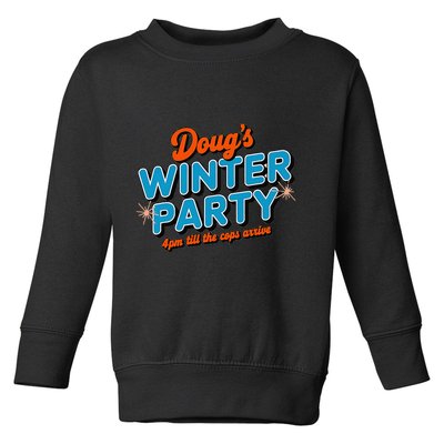 DougS Winter Party February 15th At 4pm Until The Cops Come Toddler Sweatshirt