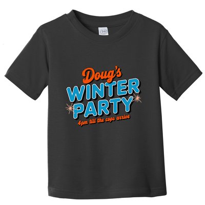 DougS Winter Party February 15th At 4pm Until The Cops Come Toddler T-Shirt