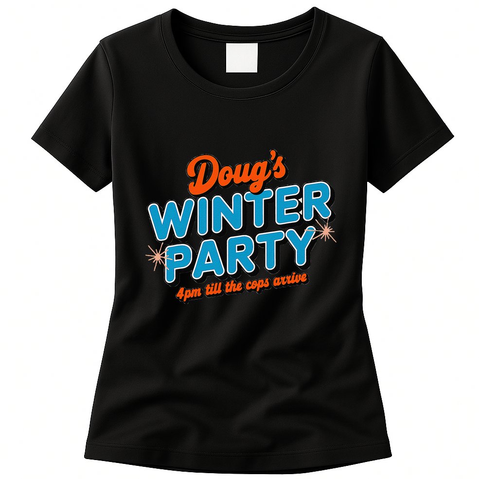 DougS Winter Party February 15th At 4pm Until The Cops Come Womens T-Shirt