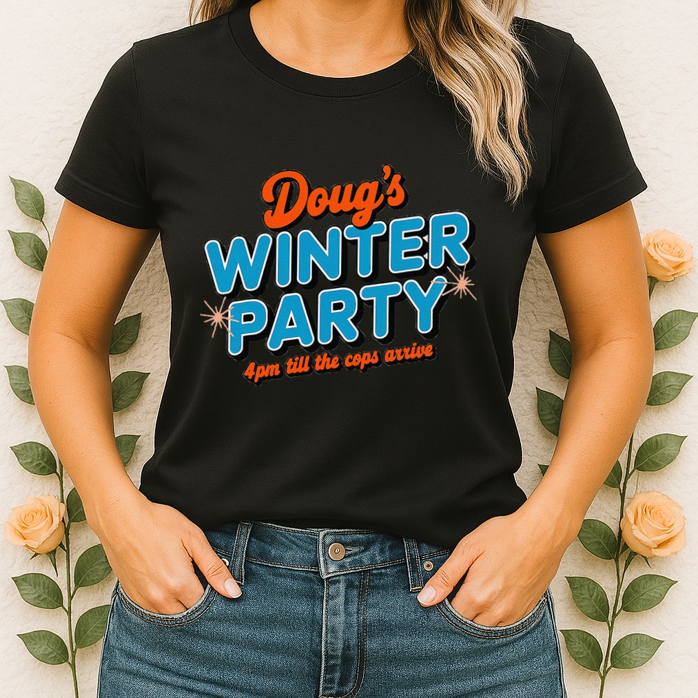 DougS Winter Party February 15th At 4pm Until The Cops Come Womens T-Shirt