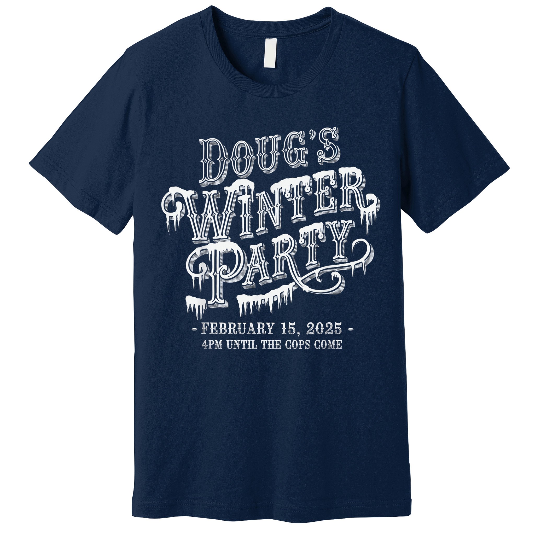 Dougs Winter Party 15 February Invite Dougs Winter Party Premium T-Shirt