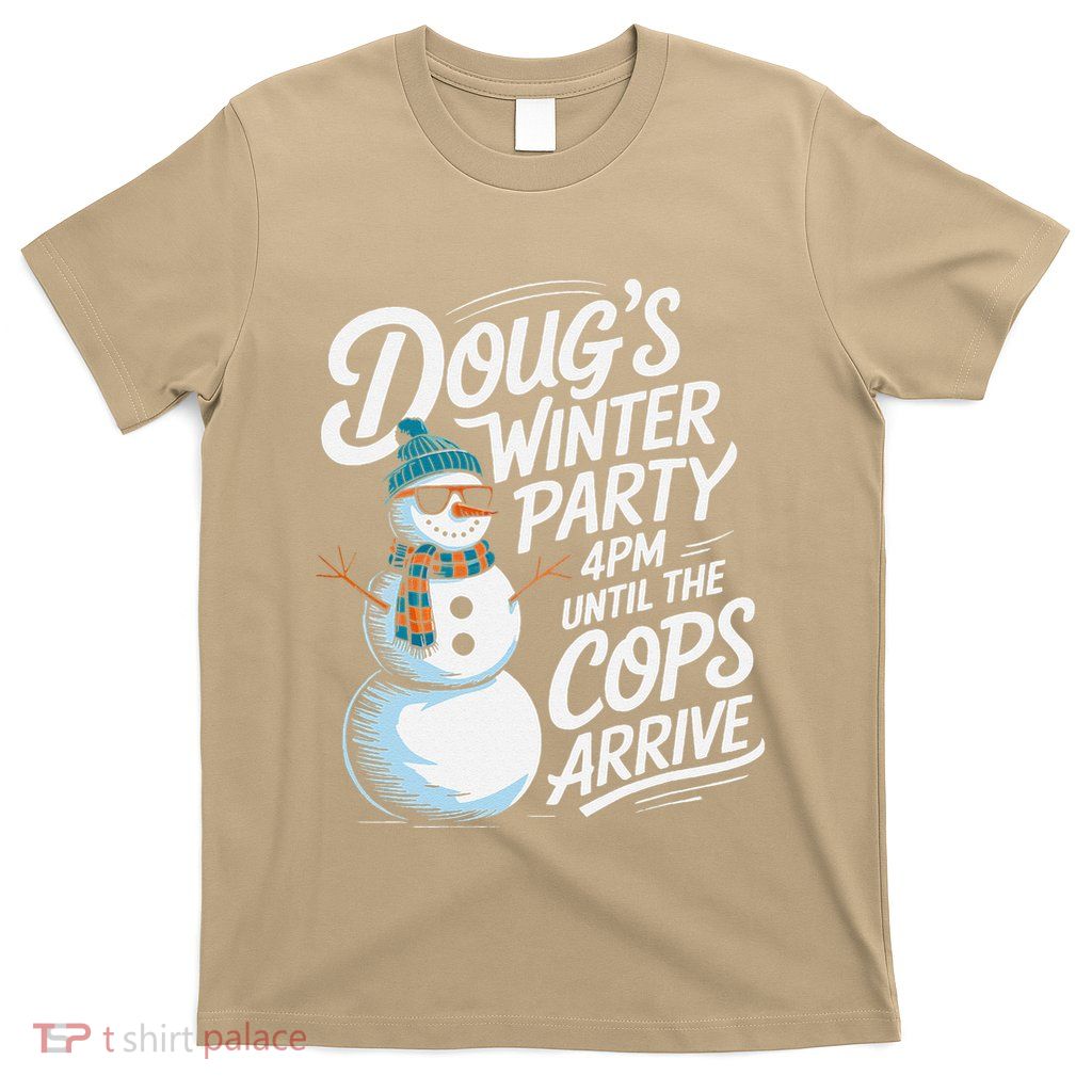 DougS Winter Party February 15 4pm Until The Cops Arrive T-Shirt