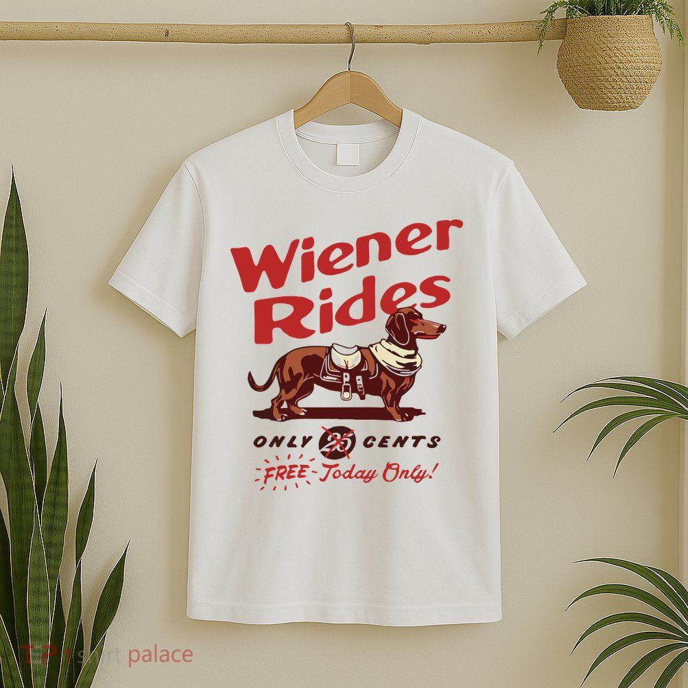 Dachshund Wiener Rides Only 25 Cents Free Today Only T-Shirt