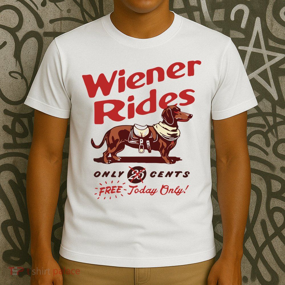 Dachshund Wiener Rides Only 25 Cents Free Today Only T-Shirt