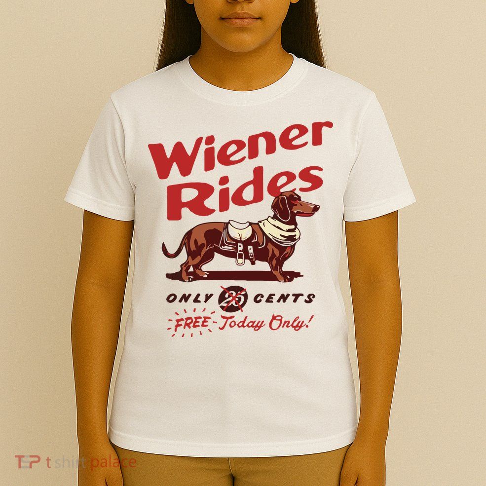 Dachshund Wiener Rides Only 25 Cents Free Today Only T-Shirt