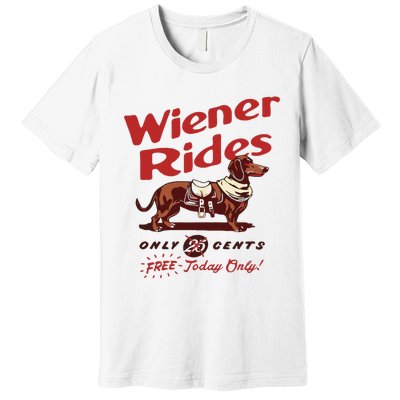 Dachshund Wiener Rides Only 25 Cents Free Today Only Premium T-Shirt