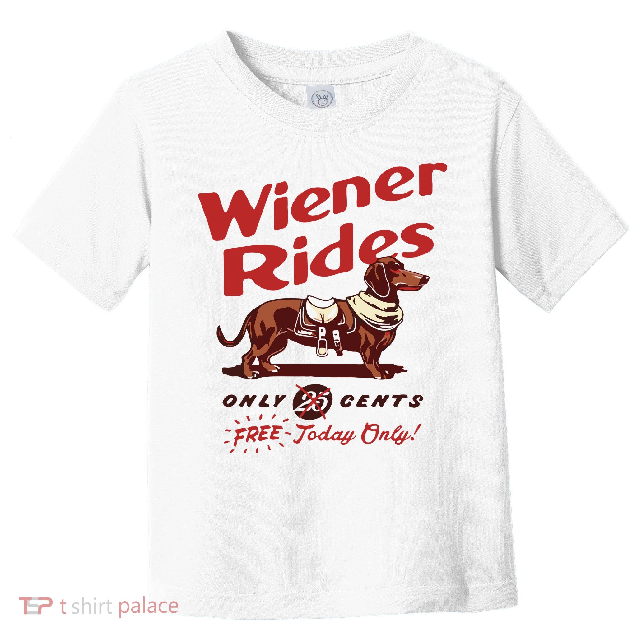 Dachshund Wiener Rides Only 25 Cents Free Today Only Toddler T-Shirt