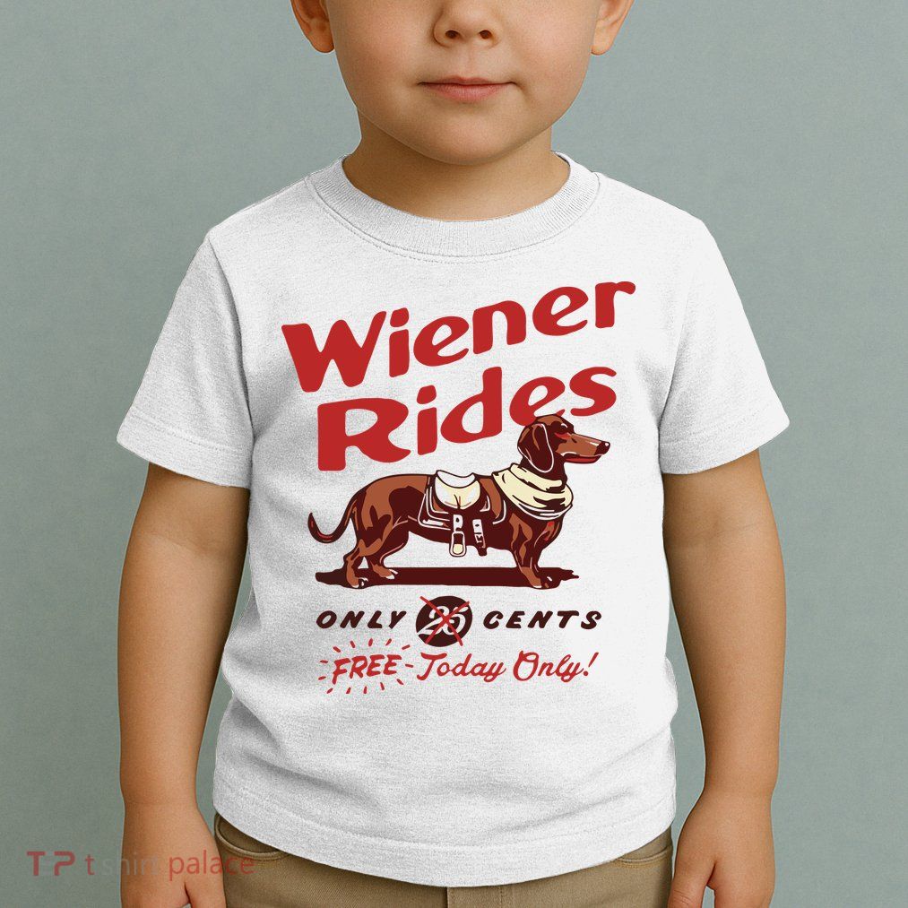 Dachshund Wiener Rides Only 25 Cents Free Today Only Toddler T-Shirt
