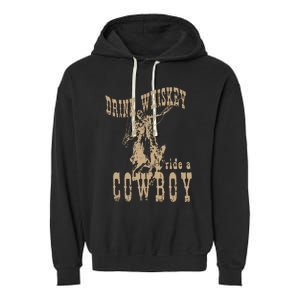 Drink Whiskey Ride a Cowboy Garment-Dyed Fleece Hoodie