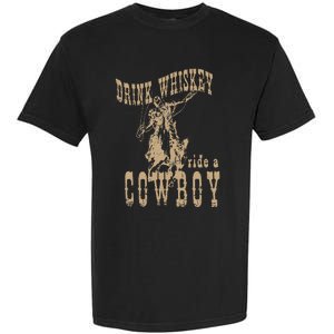 Drink Whiskey Ride a Cowboy Garment-Dyed Heavyweight T-Shirt