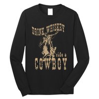 Drink Whiskey Ride a Cowboy Long Sleeve Shirt