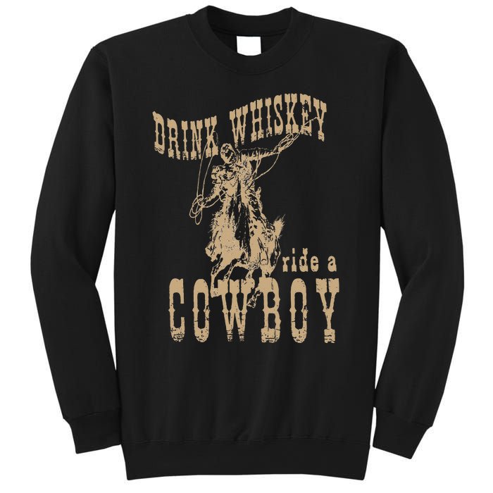 Drink Whiskey Ride a Cowboy Sweatshirt