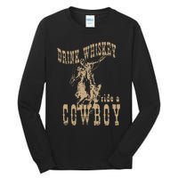 Drink Whiskey Ride a Cowboy Tall Long Sleeve T-Shirt