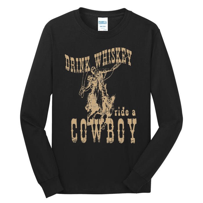 Drink Whiskey Ride a Cowboy Tall Long Sleeve T-Shirt