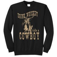 Drink Whiskey Ride a Cowboy Tall Sweatshirt