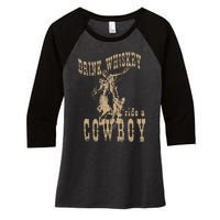 Drink Whiskey Ride a Cowboy Women's Tri-Blend 3/4-Sleeve Raglan Shirt