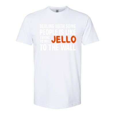 Dealing With Some People Is Like Nailing Jello To The Wall Softstyle® CVC T-Shirt