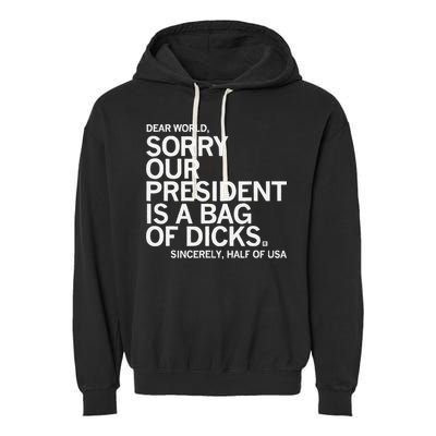 Dear World Sorry Our President Is A Bag Of Dicks Sincerely H Garment-Dyed Fleece Hoodie