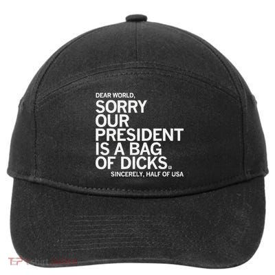Dear World Sorry Our President Is A Bag Of Dicks Sincerely H 7-Panel Snapback Hat