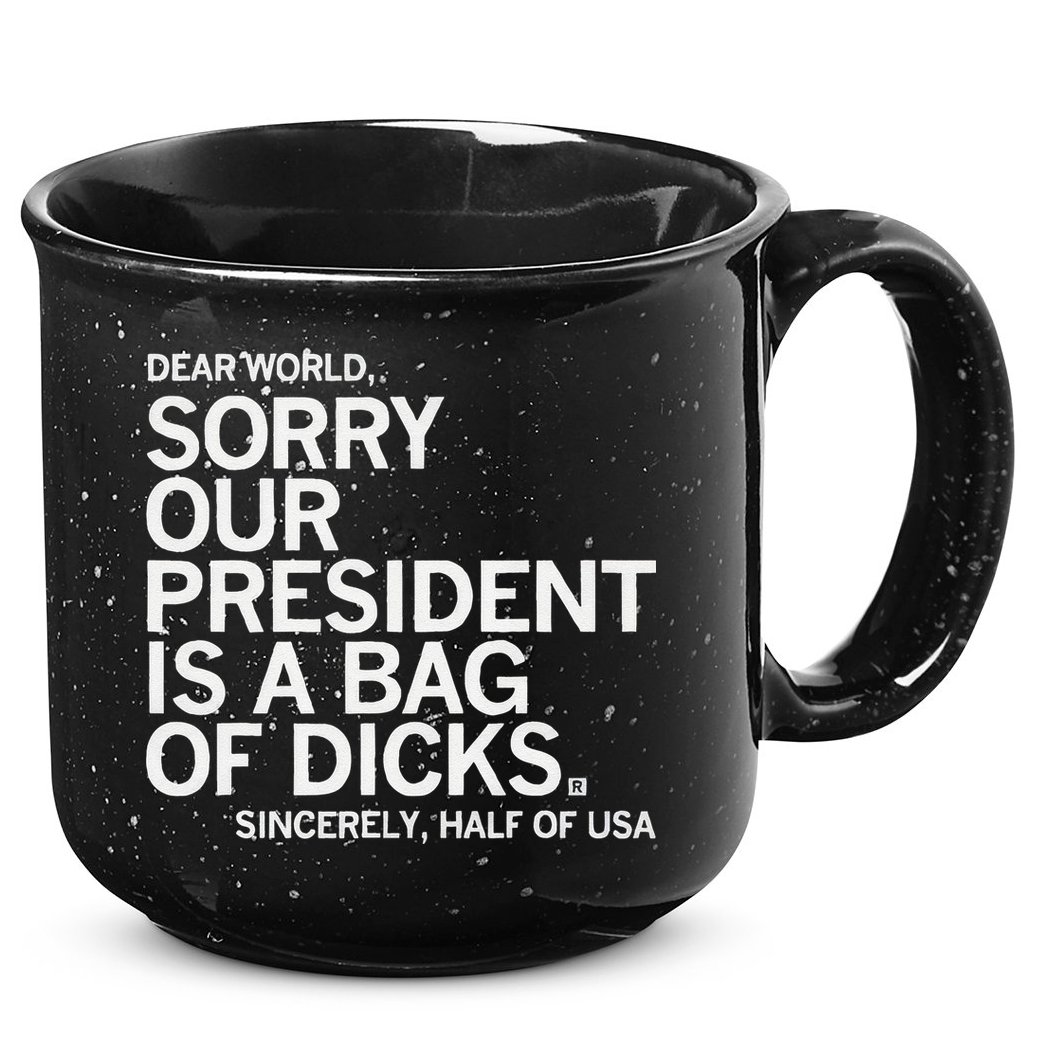 Dear World Sorry Our President Is A Bag Of Dicks Sincerely H 15oz Campfire Ceramic Mug