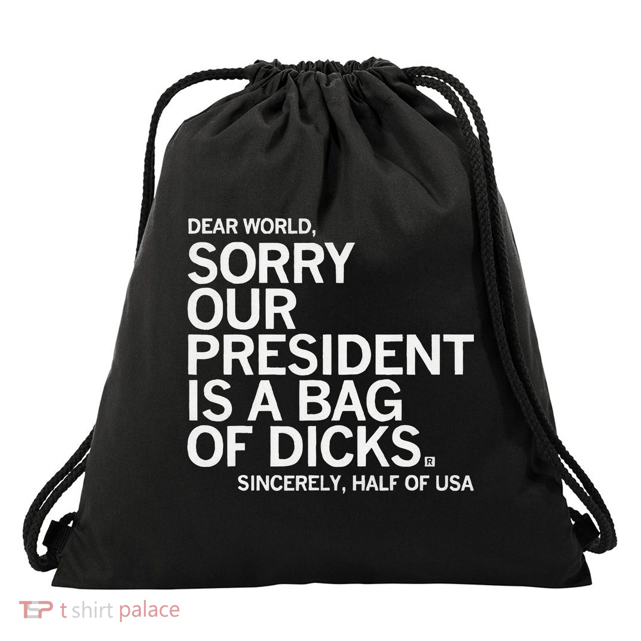 Dear World Sorry Our President Is A Bag Of Dicks Sincerely H Drawstring Bag