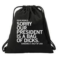 Dear World Sorry Our President Is A Bag Of Dicks Sincerely H Drawstring Bag