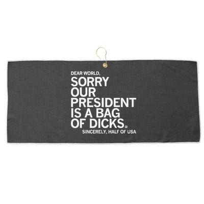 Dear World Sorry Our President Is A Bag Of Dicks Sincerely H Large Microfiber Waffle Golf Towel