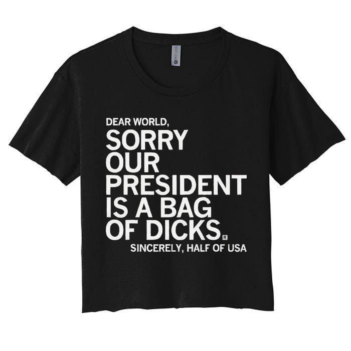 Dear World Sorry Our President Is A Bag Of Dicks Sincerely H Women's Crop Top Tee