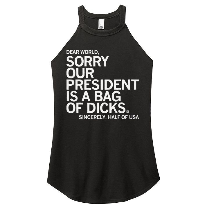 Dear World Sorry Our President Is A Bag Of Dicks Sincerely H Women's Perfect Tri Rocker Tank