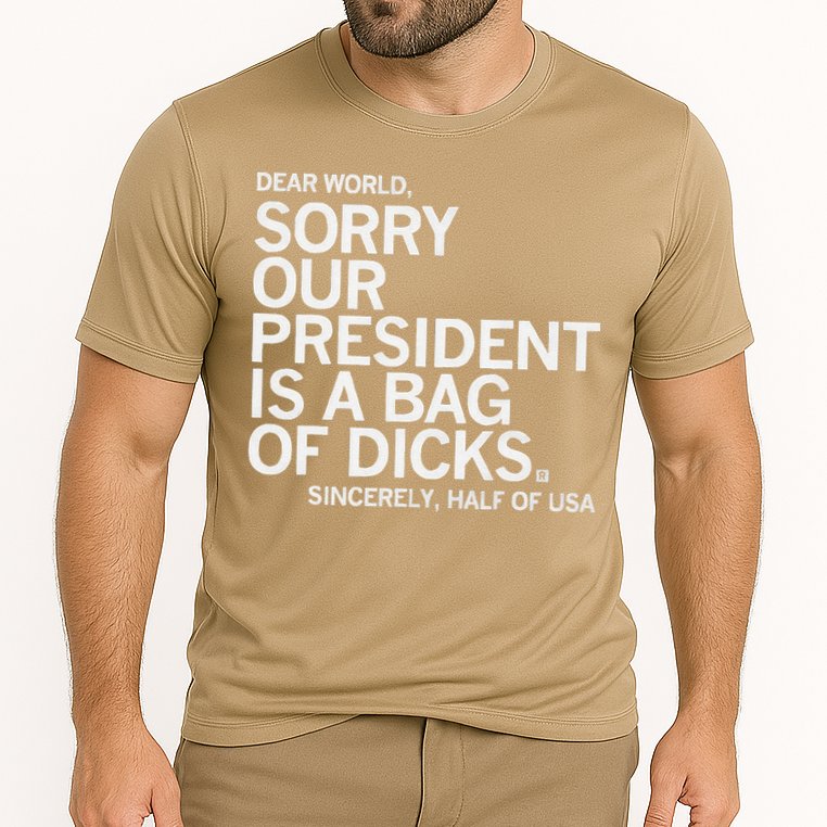 Dear World Sorry Our President Is A Bag Of Dicks Sincerely H Cooling Performance Crew T-Shirt