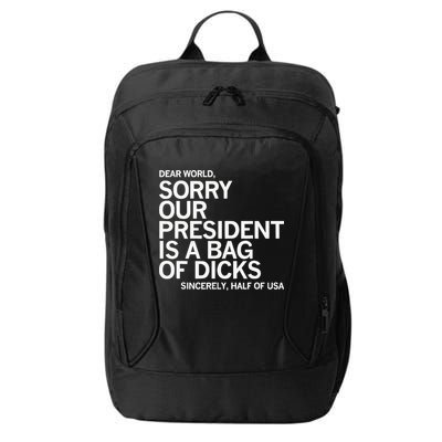 Dear World Sorry Our President Is A Bag Of Dicks Sincerely H City Backpack