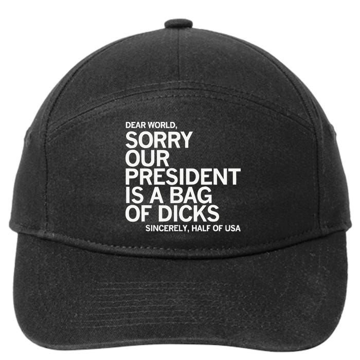 Dear World Sorry Our President Is A Bag Of Dicks Sincerely H 7-Panel Snapback Hat