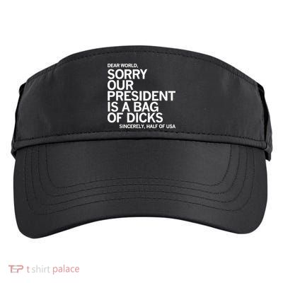 Dear World Sorry Our President Is A Bag Of Dicks Sincerely H Adult Drive Performance Visor