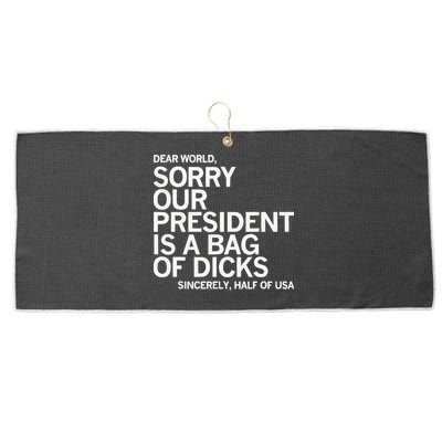 Dear World Sorry Our President Is A Bag Of Dicks Sincerely H Large Microfiber Waffle Golf Towel
