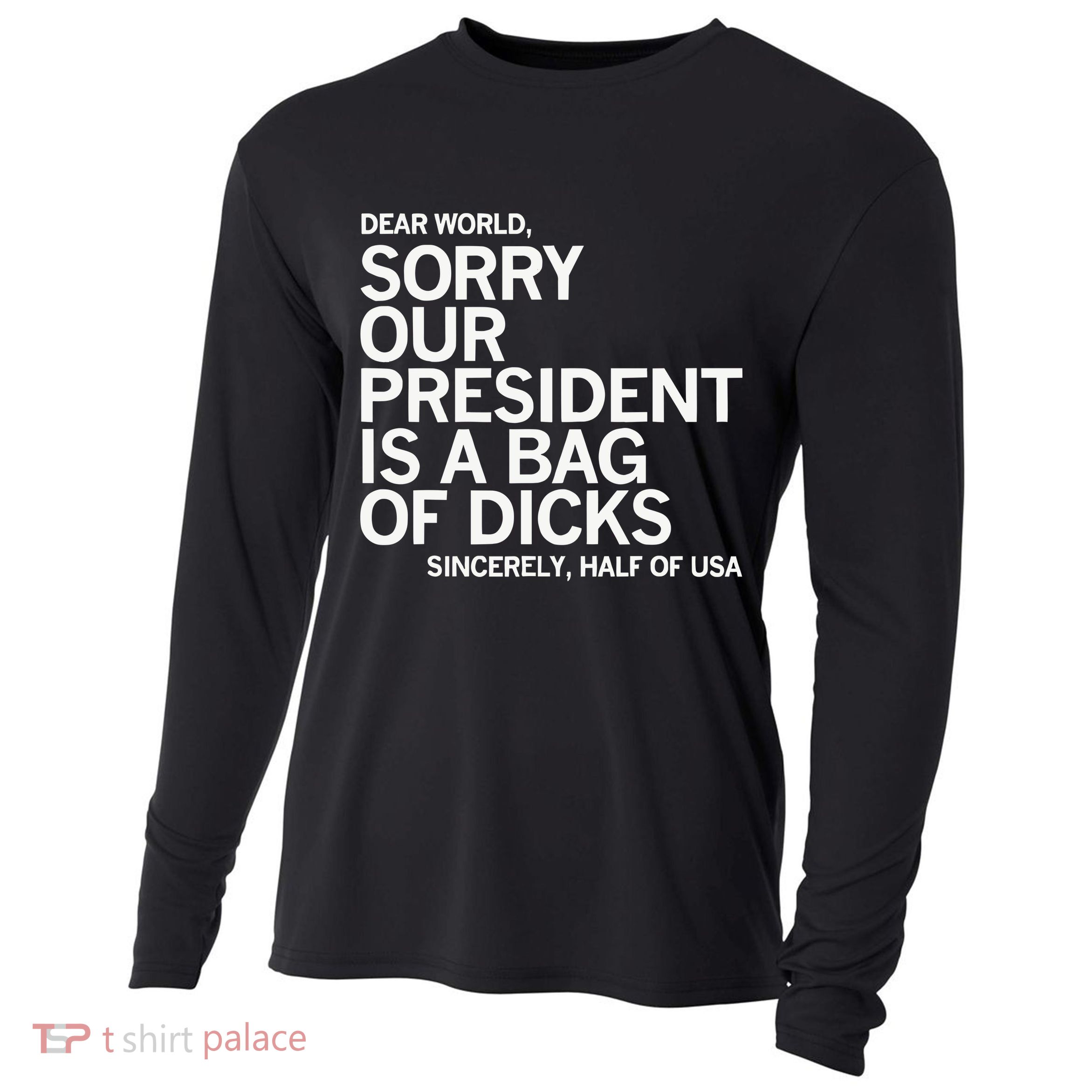 Dear World Sorry Our President Is A Bag Of Dicks Sincerely H Cooling Performance Long Sleeve Crew