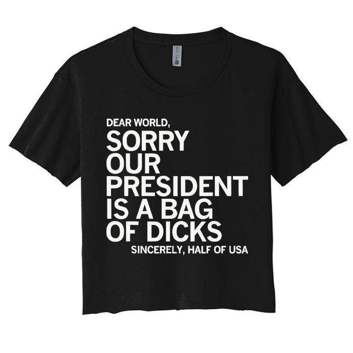 Dear World Sorry Our President Is A Bag Of Dicks Sincerely H Women's Crop Top Tee
