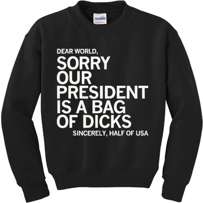 Dear World Sorry Our President Is A Bag Of Dicks Sincerely H Kids Sweatshirt