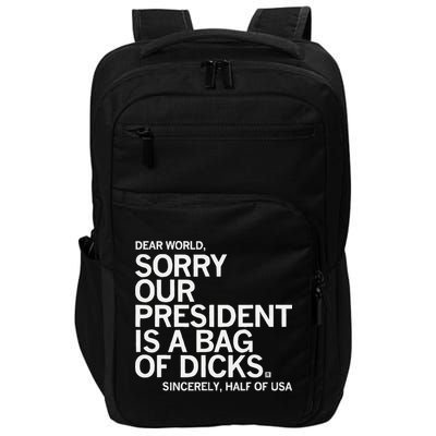 Dear World Sorry Our President Is A Bag Of Dicks Sincerely H Impact Tech Backpack