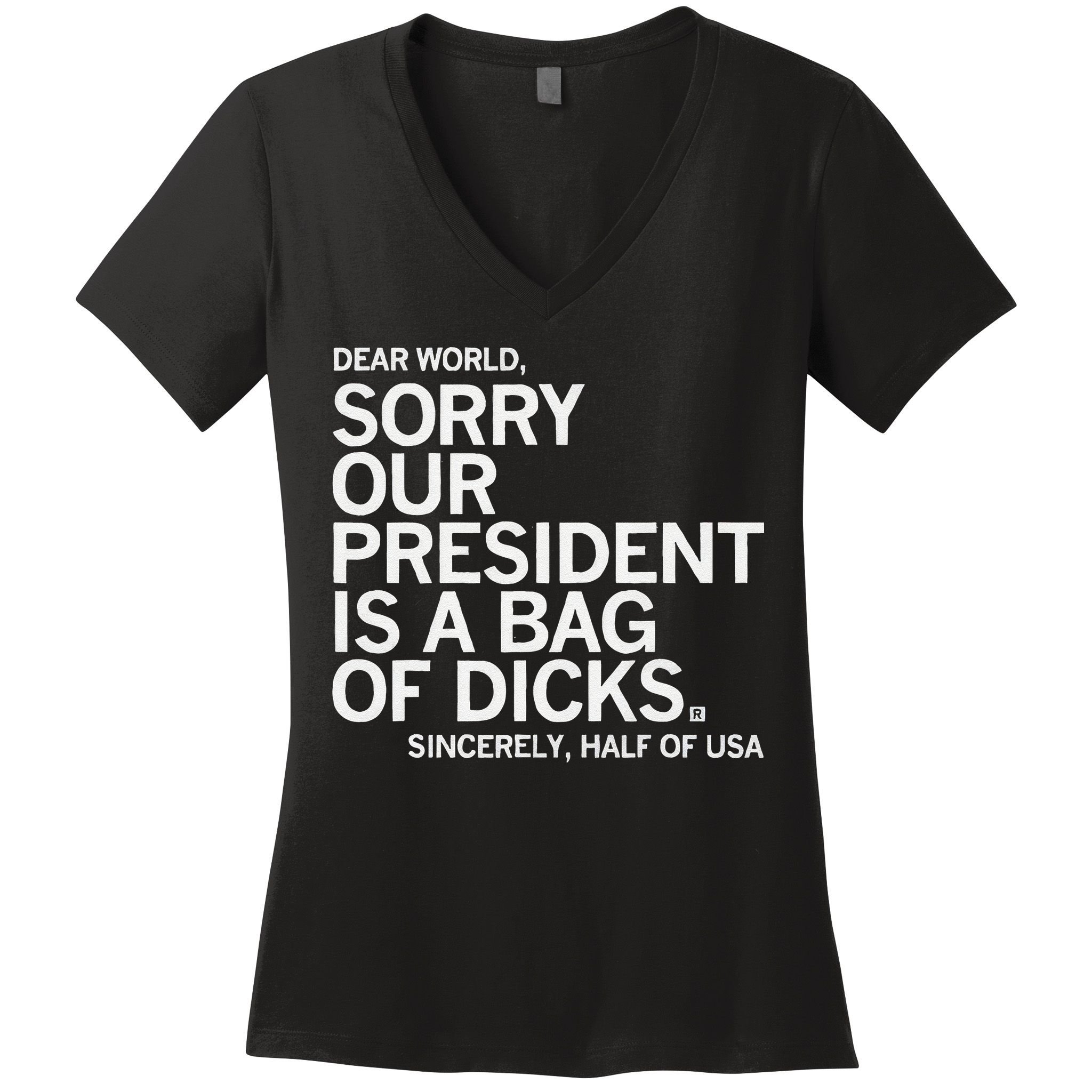 Dear World Sorry Our President Is A Bag Of Dicks Sincerely H Women's V-Neck T-Shirt