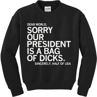 Dear World Sorry Our President Is A Bag Of Dicks Sincerely H Kids Sweatshirt