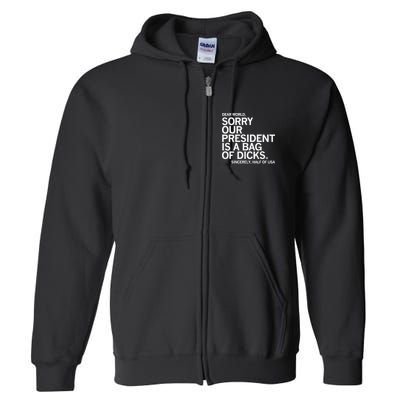 Dear World Sorry Our President Is A Bag Of Dicks Sincerely H Full Zip Hoodie