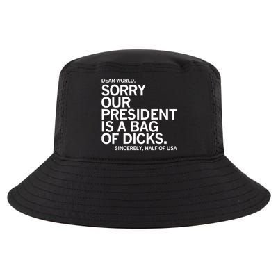 Dear World Sorry Our President Is A Bag Of Dicks Funny Meme Cool Comfort Performance Bucket Hat