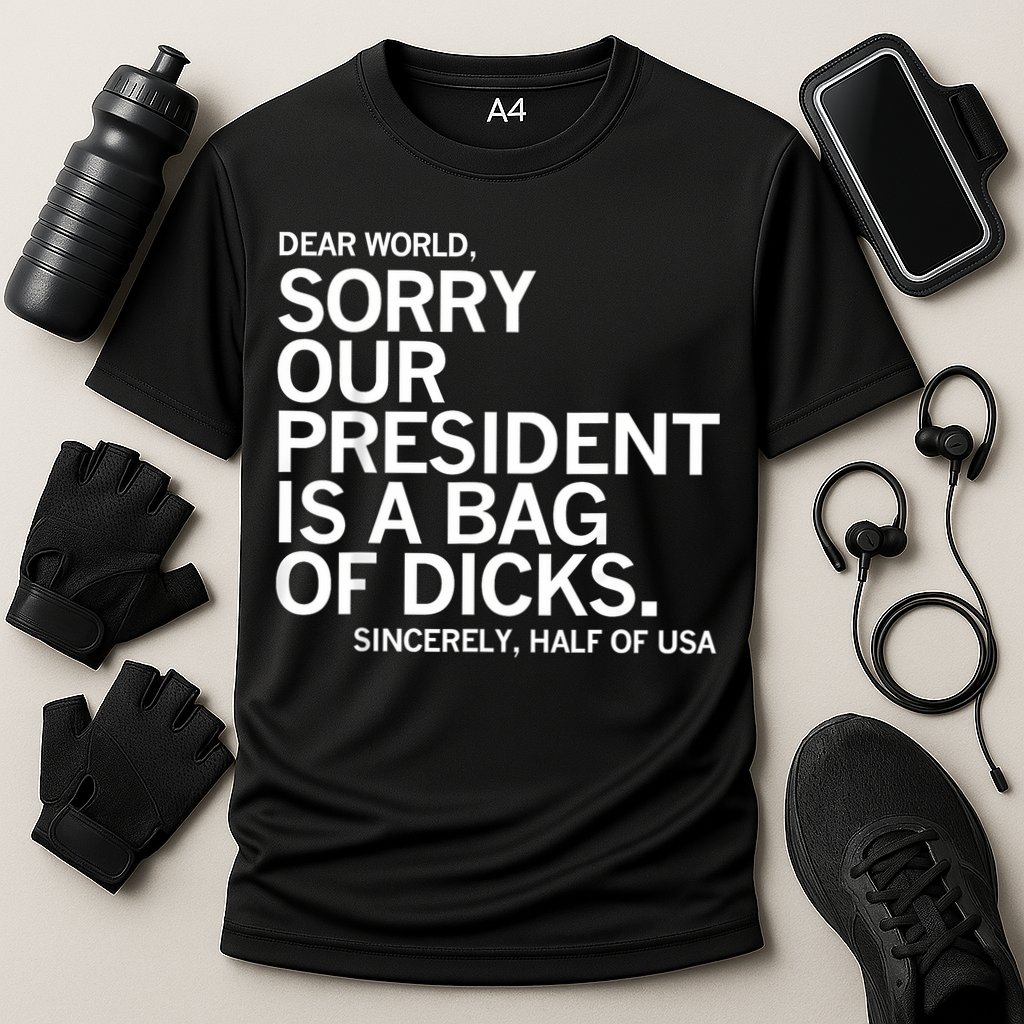 Dear World Sorry Our President Is A Bag Of Dicks Funny Meme Cooling Performance Crew T-Shirt