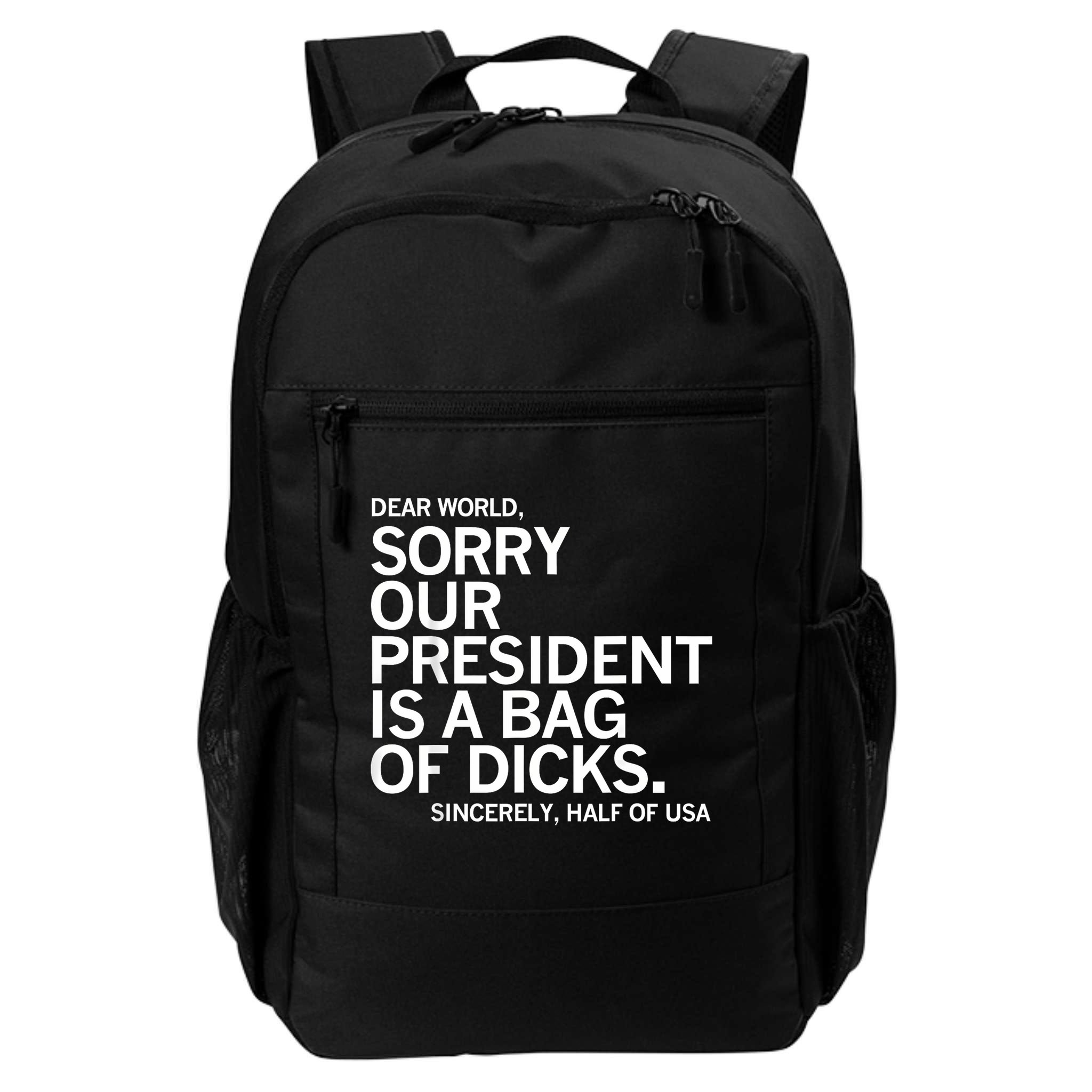Dear World Sorry Our President Is A Bag Of Dicks Funny Meme Backpack